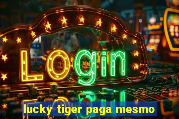 lucky tiger paga mesmo